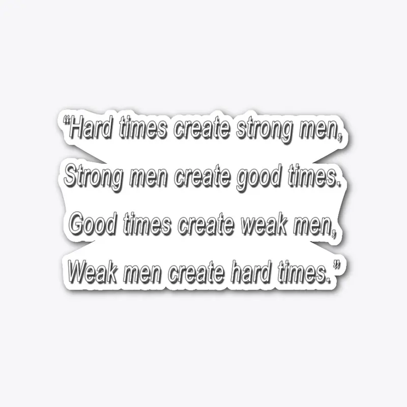 Hard Times Create Strong Men Sticker